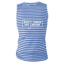 Майка-тельняшка Don't touch my laptop - PrintSalon