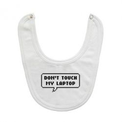 Слюнявчик  Don't touch my laptop - PrintSalon