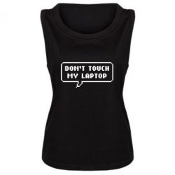 Женская майка Don't touch my laptop - PrintSalon