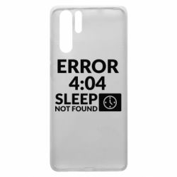 Чехол для Huawei P30 Pro Error 4:04 sleep not found - PrintSalon