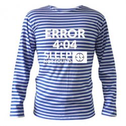 Тельняшка с длинным рукавом Error 4:04 sleep not found - PrintSalon