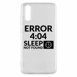 Чехол для Huawei P20 Error 4:04 sleep not found - PrintSalon