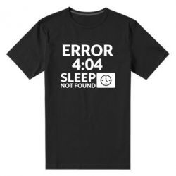 Мужская футболка премиум Error 4:04 sleep not found - PrintSalon