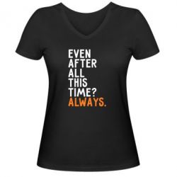 Женская футболка с V-образным вырезом Even after all this time? Always. - PrintSalon
