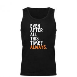 Мужская майка Even after all this time? Always. - PrintSalon