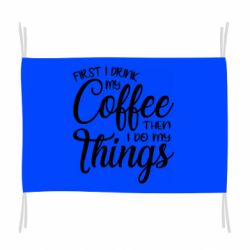 Флаг Сначала кофе потом дела - PrintSalon
