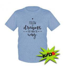 Детская футболка Follow Your dreams. They know the way - PrintSalon