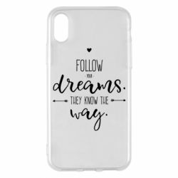 Чехол для iPhone X/Xs Follow Your dreams. They know the way - PrintSalon