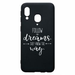 Чехол для Samsung A40 Follow Your dreams. They know the way - PrintSalon