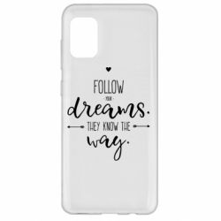 Чехол для Samsung A31 Follow Your dreams. They know the way - PrintSalon