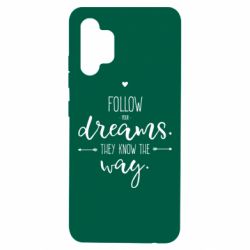 Чехол для Samsung A32 4G Follow Your dreams. They know the way - PrintSalon