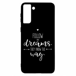 Чехол для Samsung S21 Ultra Follow Your dreams. They know the way - PrintSalon