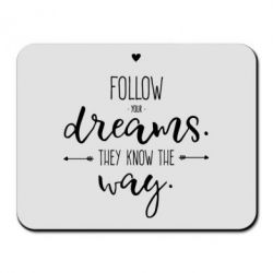 Коврик для мыши Follow Your dreams. They know the way - PrintSalon