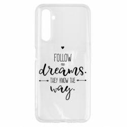 Чехол для Realme 6 Follow Your dreams. They know the way - PrintSalon
