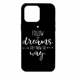 Чехол для iPhone 14 Pro Max Follow Your dreams. They know the way - PrintSalon