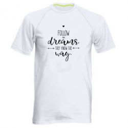 Мужская футболка для спорта Follow Your dreams. They know the way - PrintSalon