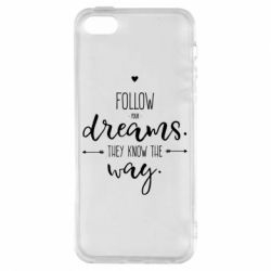 Чехол для iPhone5/5S/SE Follow Your dreams. They know the way - PrintSalon