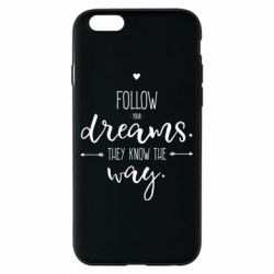 Чехол для iPhone 6/6S Follow Your dreams. They know the way - PrintSalon