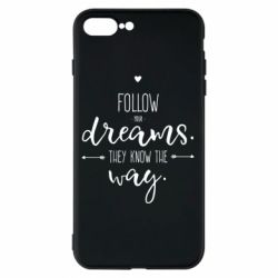 Чехол для iPhone 8 Plus Follow Your dreams. They know the way - PrintSalon