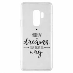 Чехол для Samsung S9+ Follow Your dreams. They know the way - PrintSalon
