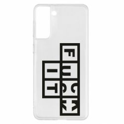 Чехол для Samsung S21+ FUCK  IT - PrintSalon