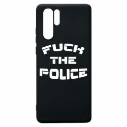 Чехол для Huawei P30 Pro Fuck The Police К черту полицию - PrintSalon