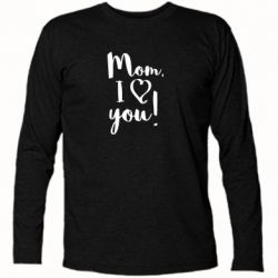 Футболка с длинным рукавом Mom, I love you - PrintSalon