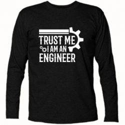 Футболка с длинным рукавом Trust me I am an engineer - PrintSalon