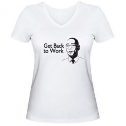 Женская футболка с V-образным вырезом Get Back To Work - PrintSalon
