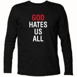 Футболка с длинным рукавом God Hates Us All - PrintSalon