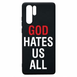 Чехол для Huawei P30 Pro God Hates Us All - PrintSalon