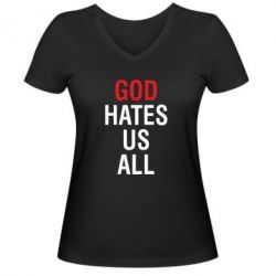 Женская футболка с V-образным вырезом God Hates Us All - PrintSalon