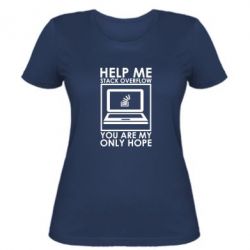 Женская футболка Help me stack overflow you are my only hope - PrintSalon