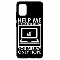 Чехол для Samsung A51 Help me stack overflow you are my only hope - PrintSalon