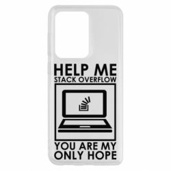 Чехол для Samsung S20 Ultra Help me stack overflow you are my only hope - PrintSalon