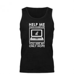 Мужская майка Help me stack overflow you are my only hope - PrintSalon