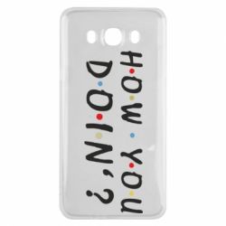 Чехол для Samsung J7 2016 How you doin'? - PrintSalon