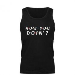 Мужская майка How you doin'? - PrintSalon