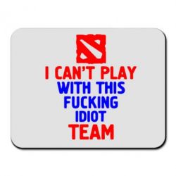 Коврик для мыши I can't play with this fucking idiot team Dota-PrintSalon Коврик для мыши I can't play with this fucking idiot team Dota