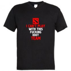 Чоловіча футболка з V-подібним вирізом I can't play with this fucking idiot team Dota