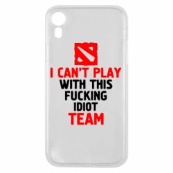 Чехол для iPhone XR I can't play with this fucking idiot team Dota