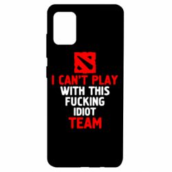 Чехол для Samsung A51 I can't play with this fucking idiot team Dota