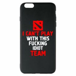 Чехол для iPhone 6 Plus/6S Plus I can't play with this fucking idiot team Dota