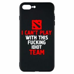 Чохол для iPhone 8 Plus I can't play with this fucking idiot team Dota