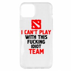 Чохол для iPhone 14 Plus I can't play with this fucking idiot team Dota