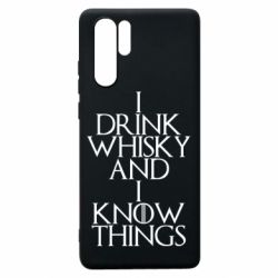 Чехол для Huawei P30 Pro I drink whisky and I know things - PrintSalon