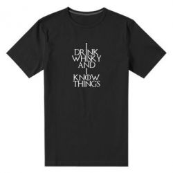 Мужская футболка премиум I drink whisky and I know things - PrintSalon