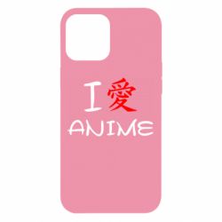 Чехол для iPhone 12 Pro Max I love Anime