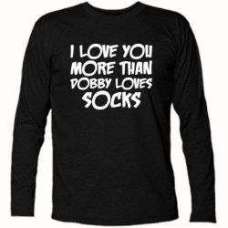 Футболка с длинным рукавом I love you more than Dobby loves socks - PrintSalon