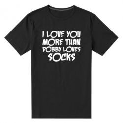 Мужская футболка премиум I love you more than Dobby loves socks - PrintSalon